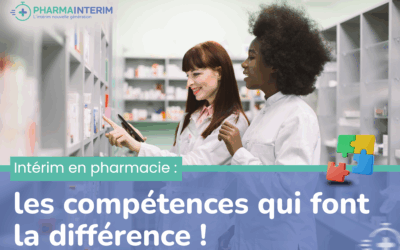 Intérim en pharmacie : les compétences qui font la différence !