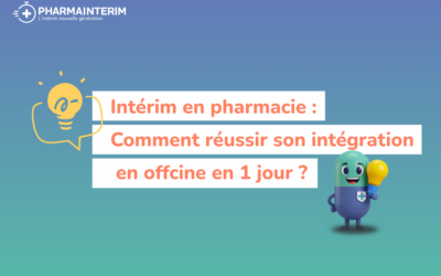 Intérim en pharmacie : comment réussir son intégration en officine en 1 jour ?